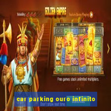 car parking ouro infinito